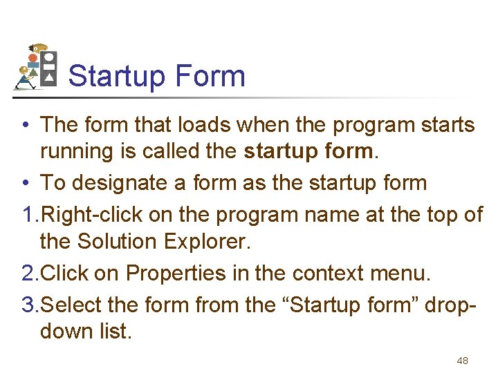 Startup Form • The form that loads when the program starts running is called