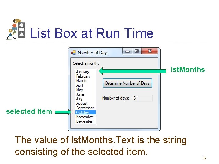 List Box at Run Time lst. Months selected item The value of lst. Months.