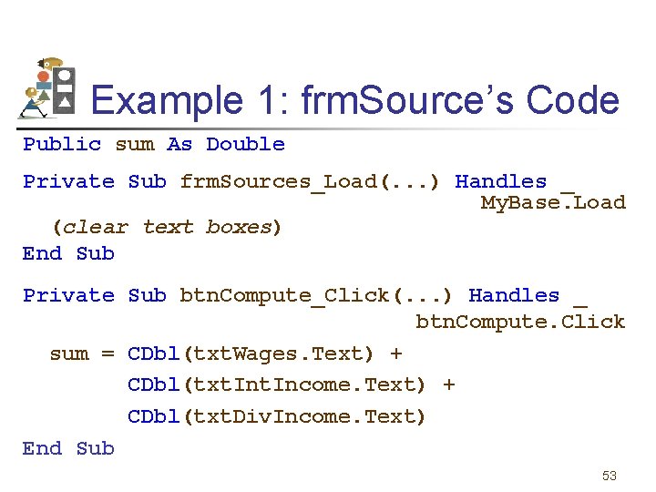 Example 1: frm. Source’s Code Public sum As Double Private Sub frm. Sources_Load(. .