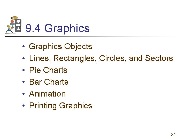 9. 4 Graphics • • • Graphics Objects Lines, Rectangles, Circles, and Sectors Pie