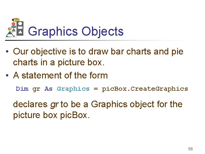 Graphics Objects • Our objective is to draw bar charts and pie charts in