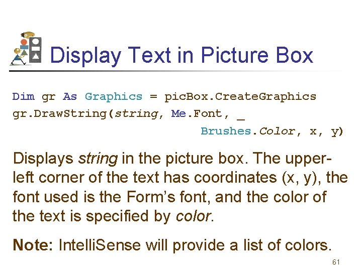 Display Text in Picture Box Dim gr As Graphics = pic. Box. Create. Graphics