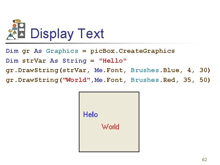 Display Text Dim gr As Graphics = pic. Box. Create. Graphics Dim str. Var