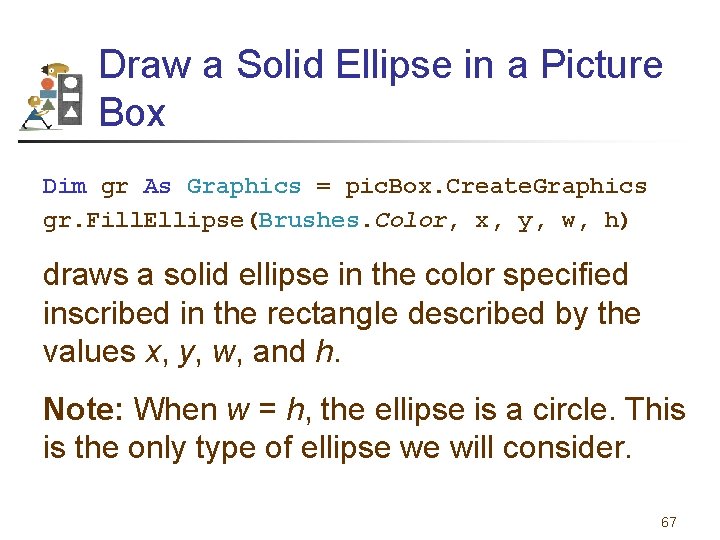 Draw a Solid Ellipse in a Picture Box Dim gr As Graphics = pic.