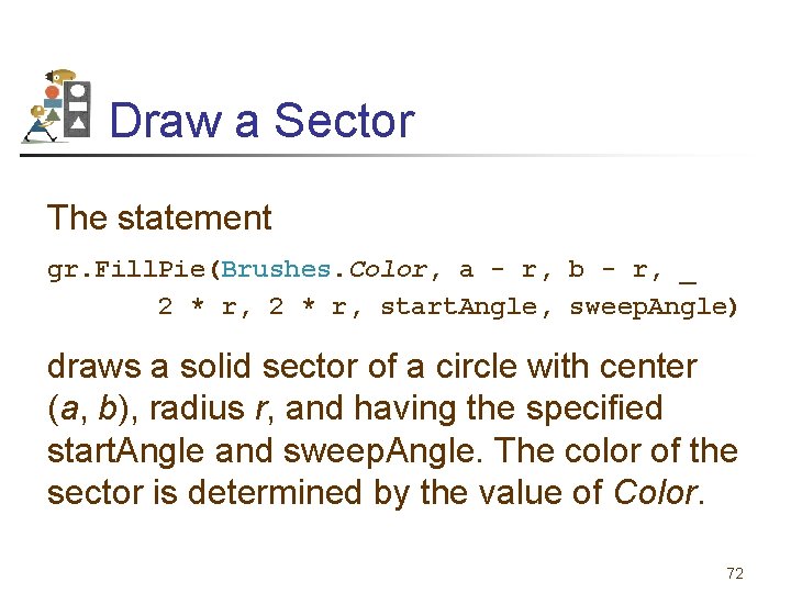 Draw a Sector The statement gr. Fill. Pie(Brushes. Color, a - r, b -
