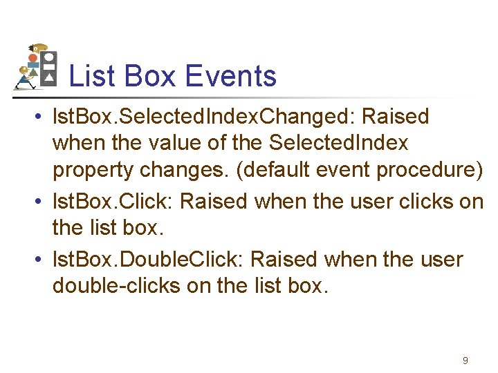 List Box Events • lst. Box. Selected. Index. Changed: Raised when the value of