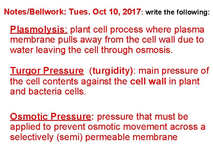 Notes/Bellwork: Tues. Oct 10, 2017: write the following: Plasmolysis: plant cell process where plasma Notes/Bellwork: Tues. Oct 10, 2017: write the following: Plasmolysis: plant cell process where plasma