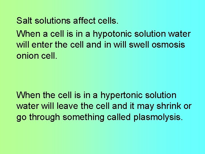 Salt solutions affect cells. When a cell is in a hypotonic solution water will Salt solutions affect cells. When a cell is in a hypotonic solution water will
