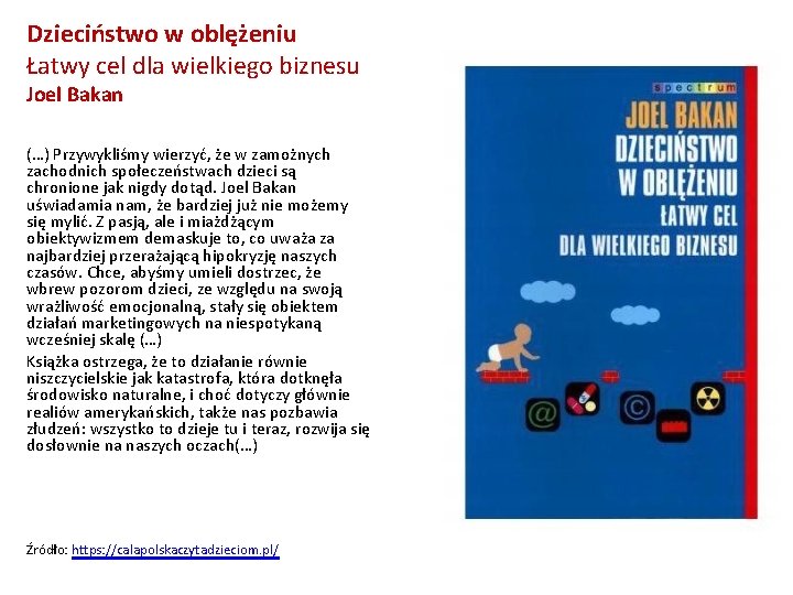 Dzieciństwo w oblężeniu Łatwy cel dla wielkiego biznesu Joel Bakan (…) Przywykliśmy wierzyć, że