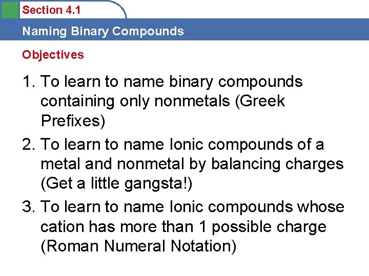 Section 4. 1 Naming Binary Compounds Objectives 1. To learn to name binary compounds