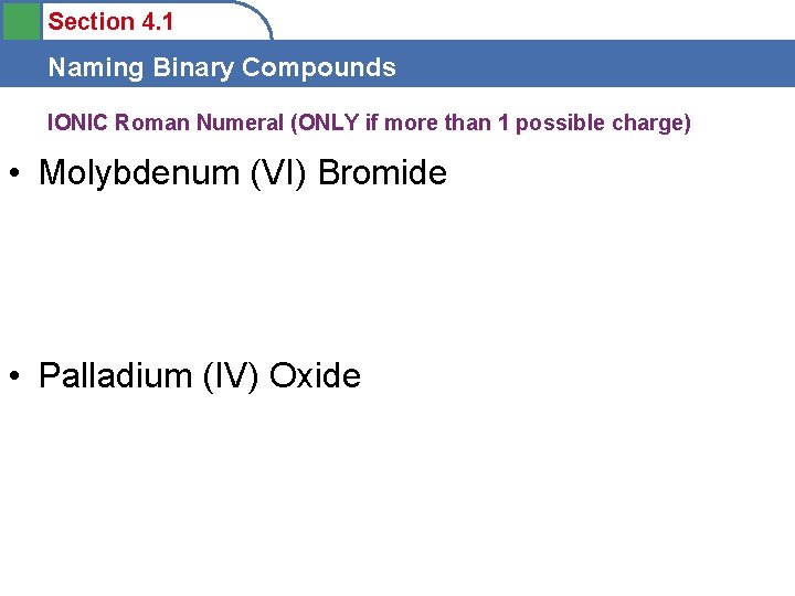 Section 4. 1 Naming Binary Compounds IONIC Roman Numeral (ONLY if more than 1