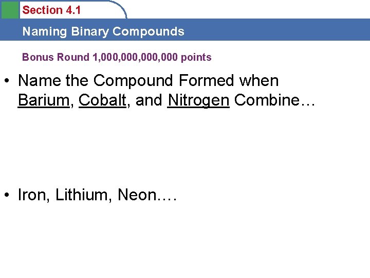 Section 4. 1 Naming Binary Compounds Bonus Round 1, 000, 000 points • Name