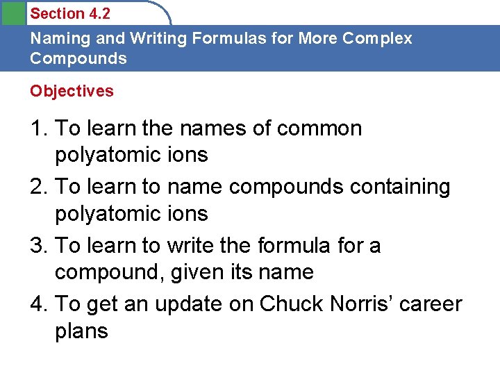 Section 4. 2 Naming and Writing Formulas for More Complex Compounds Objectives 1. To