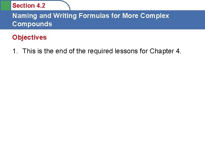 Section 4. 2 Naming and Writing Formulas for More Complex Compounds Objectives 1. This