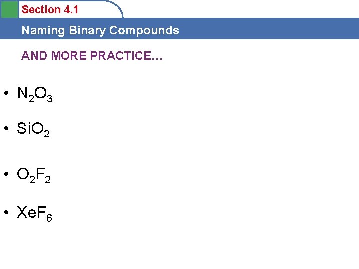 Section 4. 1 Naming Binary Compounds AND MORE PRACTICE… • N 2 O 3