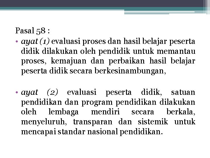 Pasal 58 : • ayat (1) evaluasi proses dan hasil belajar peserta didik dilakukan