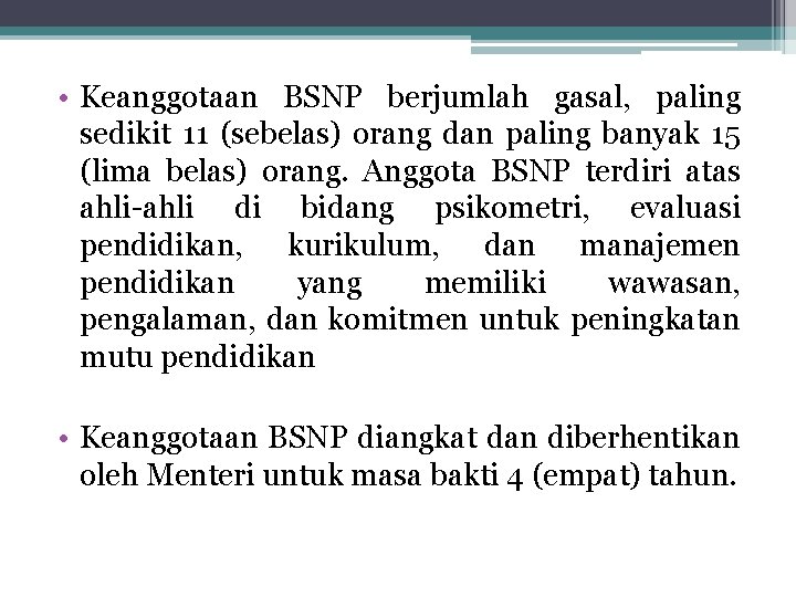  • Keanggotaan BSNP berjumlah gasal, paling sedikit 11 (sebelas) orang dan paling banyak