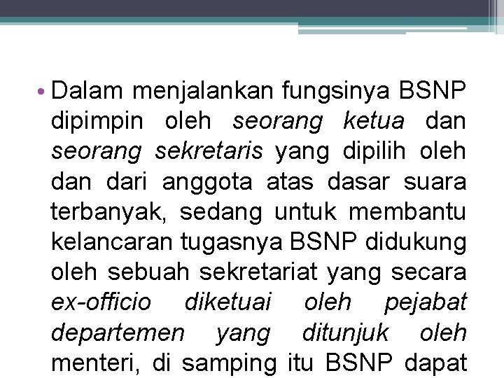  • Dalam menjalankan fungsinya BSNP dipimpin oleh seorang ketua dan seorang sekretaris yang