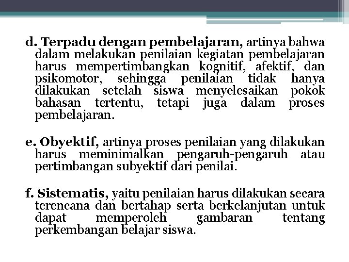 d. Terpadu dengan pembelajaran, artinya bahwa dalam melakukan penilaian kegiatan pembelajaran harus mempertimbangkan kognitif,