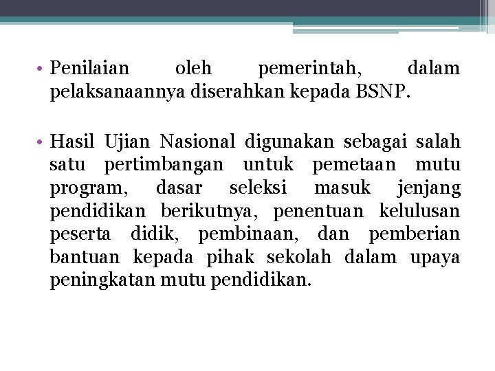  • Penilaian oleh pemerintah, dalam pelaksanaannya diserahkan kepada BSNP. • Hasil Ujian Nasional