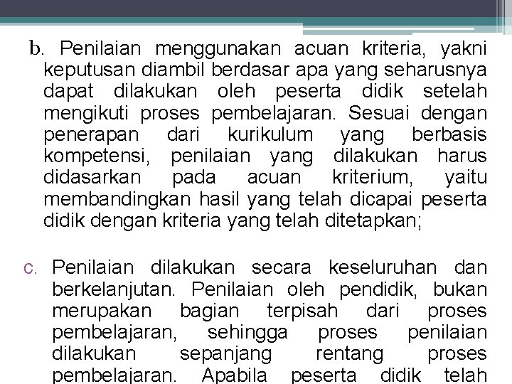b. Penilaian menggunakan acuan kriteria, yakni keputusan diambil berdasar apa yang seharusnya dapat dilakukan
