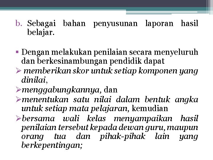 b. Sebagai bahan penyusunan laporan hasil belajar. § Dengan melakukan penilaian secara menyeluruh dan