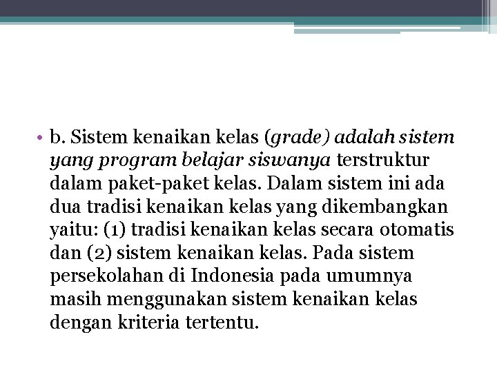  • b. Sistem kenaikan kelas (grade) adalah sistem yang program belajar siswanya terstruktur