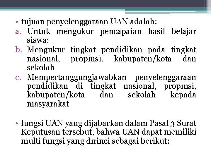  • tujuan penyelenggaraan UAN adalah: a. Untuk mengukur pencapaian hasil belajar siswa; b.