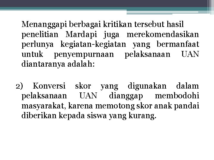 Menanggapi berbagai kritikan tersebut hasil penelitian Mardapi juga merekomendasikan perlunya kegiatan-kegiatan yang bermanfaat untuk