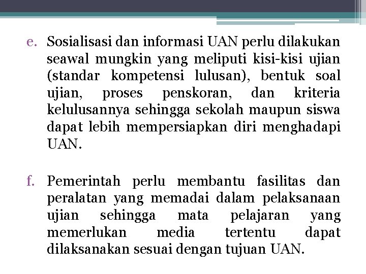 e. Sosialisasi dan informasi UAN perlu dilakukan seawal mungkin yang meliputi kisi-kisi ujian (standar