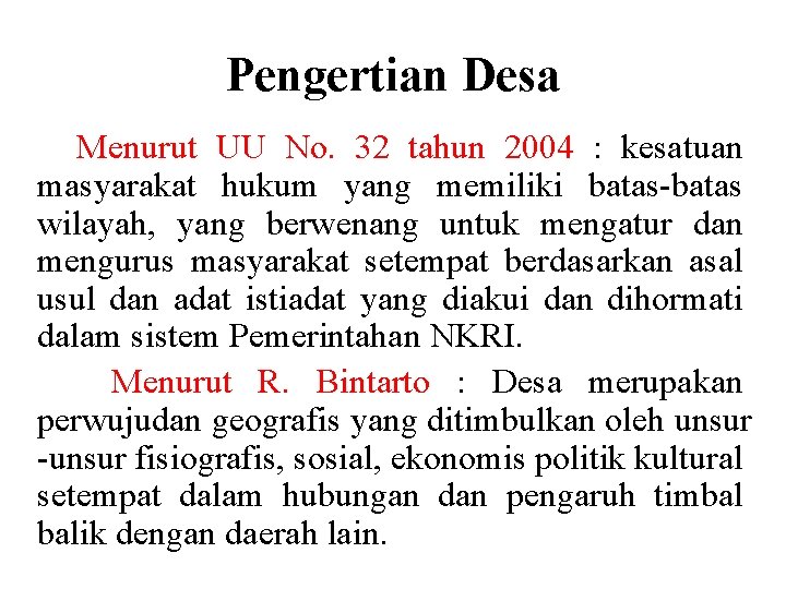 Pengertian Desa Menurut UU No. 32 tahun 2004 : kesatuan masyarakat hukum yang memiliki