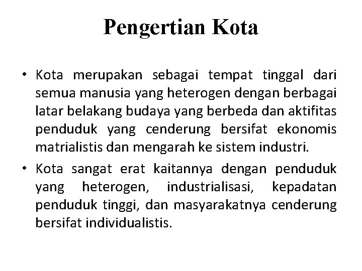 Pengertian Kota • Kota merupakan sebagai tempat tinggal dari semua manusia yang heterogen dengan