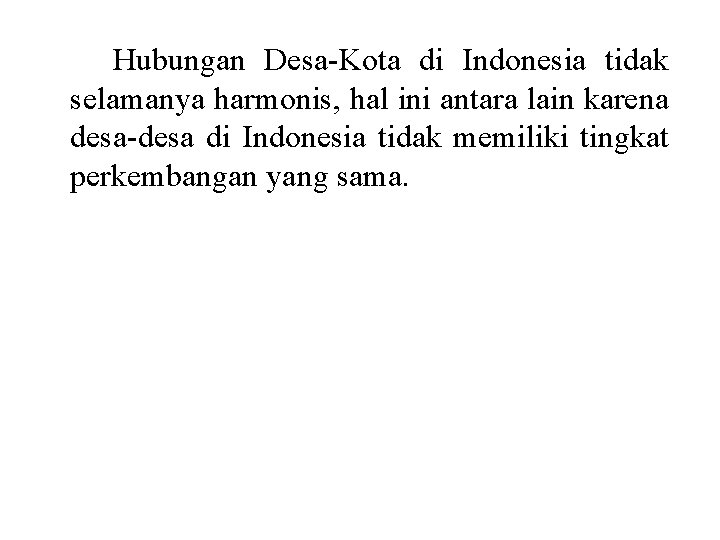Hubungan Desa-Kota di Indonesia tidak selamanya harmonis, hal ini antara lain karena desa-desa di