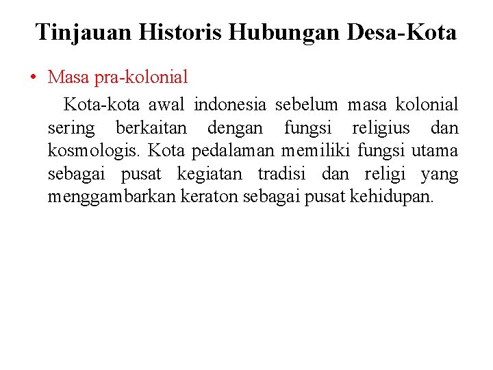 Tinjauan Historis Hubungan Desa-Kota • Masa pra-kolonial Kota-kota awal indonesia sebelum masa kolonial sering