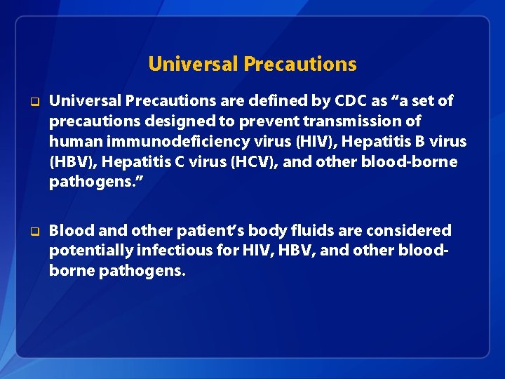 Universal Precautions q Universal Precautions are defined by CDC as “a set of precautions