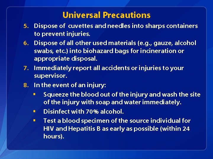 Universal Precautions 5. Dispose of cuvettes and needles into sharps containers to prevent injuries.