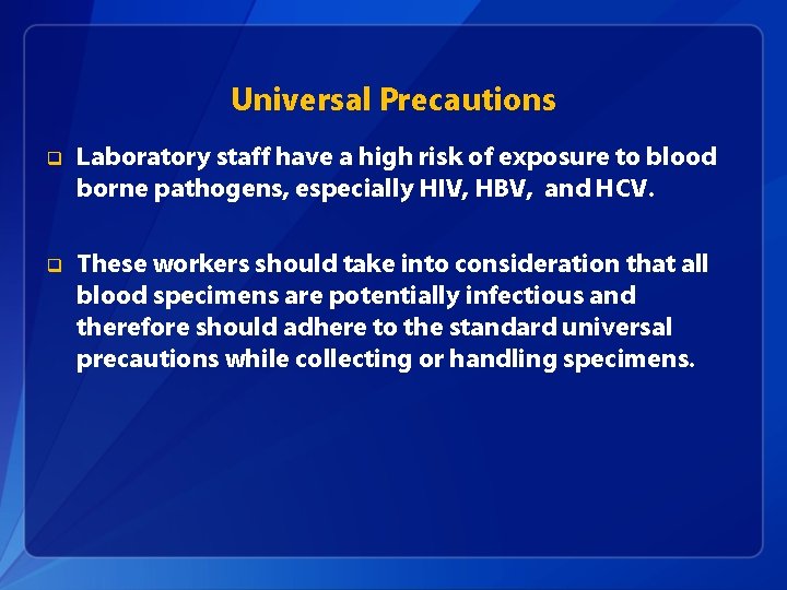 Universal Precautions q Laboratory staff have a high risk of exposure to blood borne