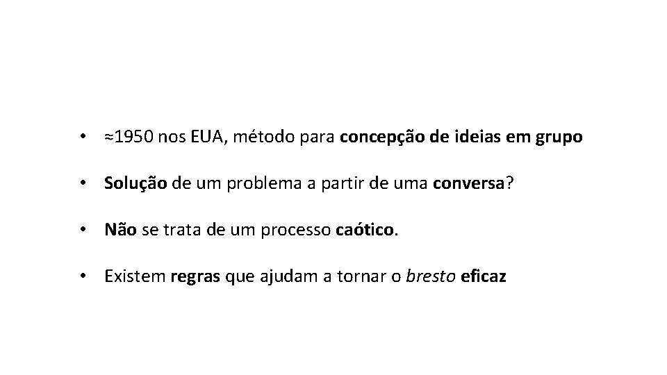  • ≈1950 nos EUA, método para concepção de ideias em grupo • Solução