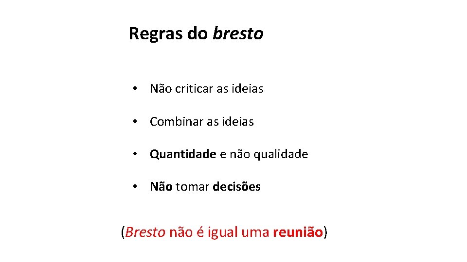 Regras do bresto • Não criticar as ideias • Combinar as ideias • Quantidade