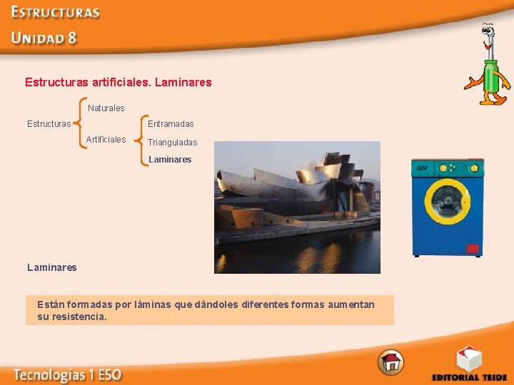  Estructuras artificiales. Laminares Naturales Estructuras Entramadas Artificiales Trianguladas Laminares Están formadas por láminas