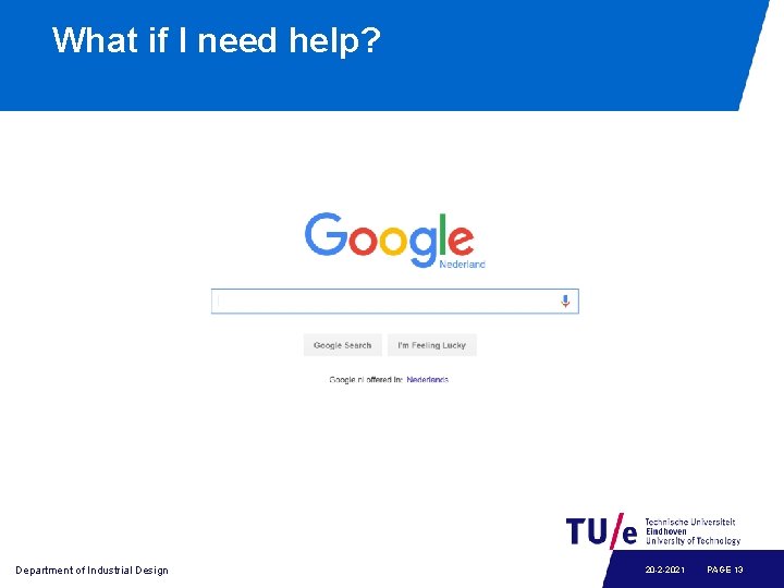 What if I need help? Department of Industrial Design 20 -2 -2021 PAGE 13