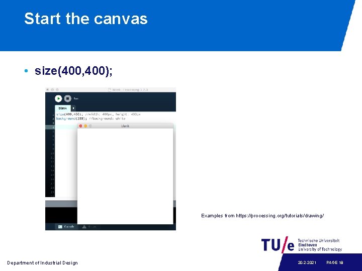 Start the canvas • size(400, 400); Examples from https: //processing. org/tutorials/drawing/ Department of Industrial