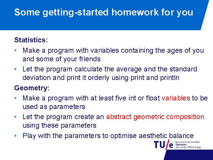 Some getting-started homework for you Statistics: • Make a program with variables containing the