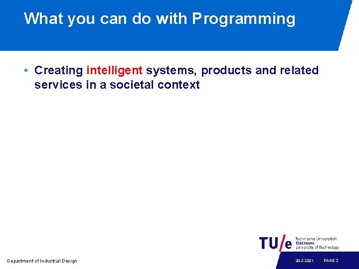 What you can do with Programming • Creating intelligent systems, products and related services