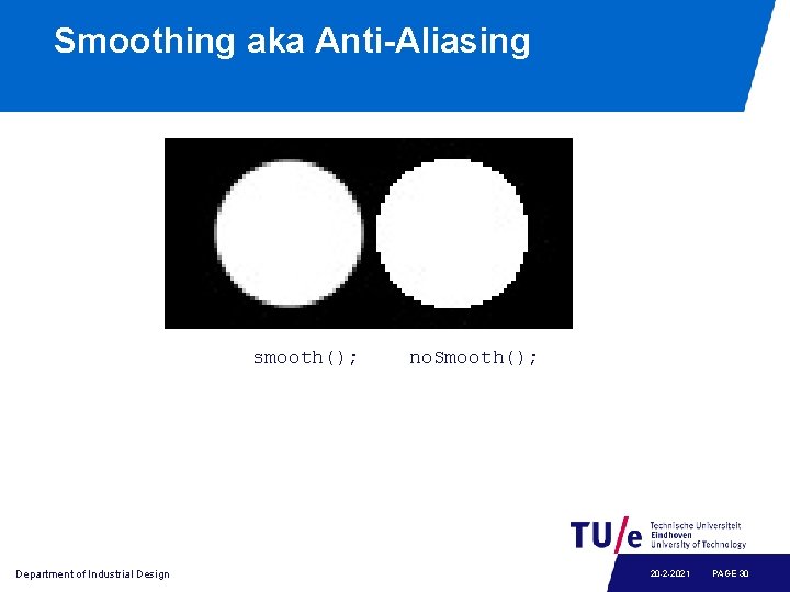 Smoothing aka Anti-Aliasing smooth(); Department of Industrial Design no. Smooth(); 20 -2 -2021 PAGE
