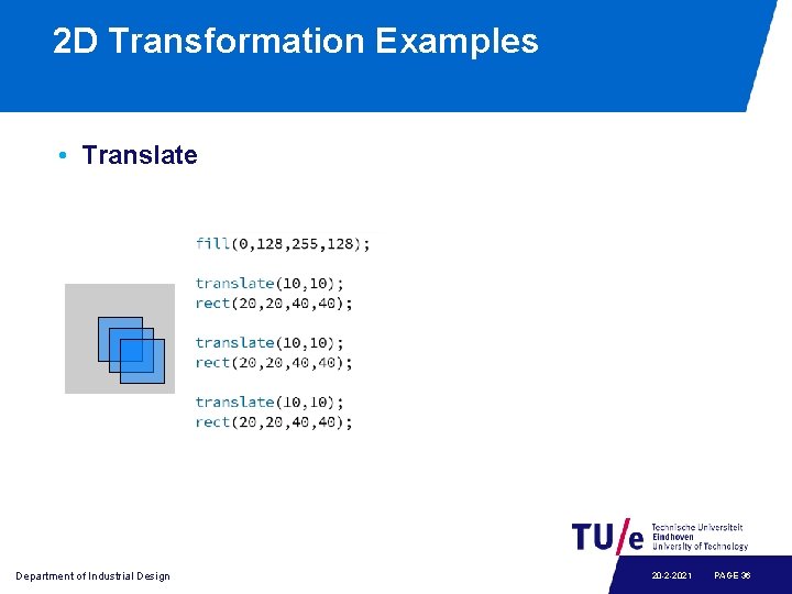 2 D Transformation Examples • Translate Department of Industrial Design 20 -2 -2021 PAGE