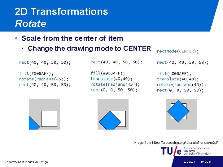 2 D Transformations Rotate • Scale from the center of item • Change the