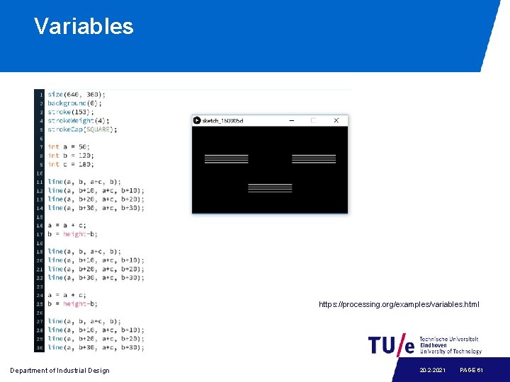 Variables https: //processing. org/examples/variables. html Department of Industrial Design 20 -2 -2021 PAGE 61