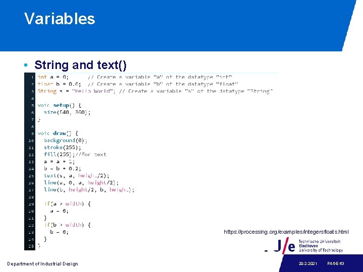 Variables • String and text() https: //processing. org/examples/integersfloats. html Department of Industrial Design 20