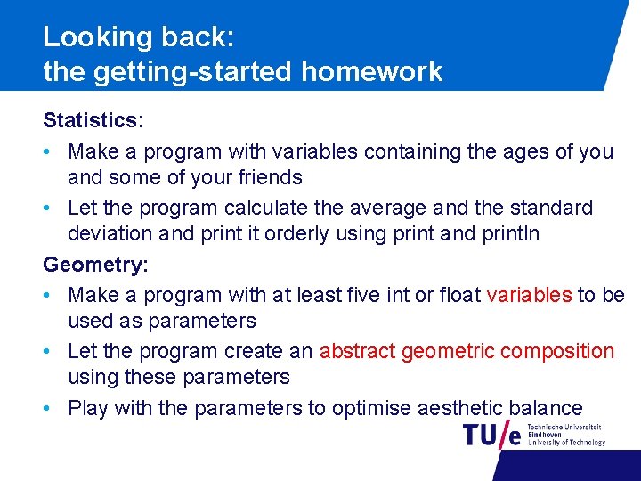 Looking back: the getting-started homework Statistics: • Make a program with variables containing the